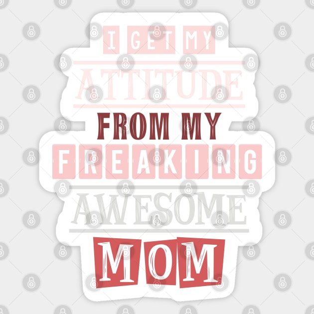 I get my attitude from my mom Sticker by SamridhiVerma18